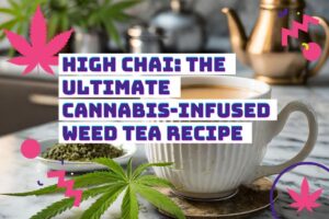 Read more about the article High Chai: The Ultimate Cannabis-Infused Weed Tea Recipe