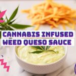Cannabis infused weed queso sauce